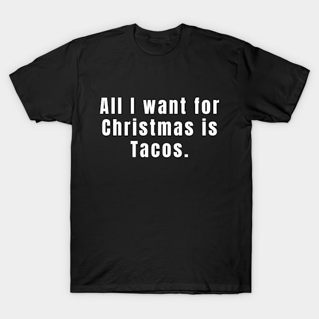 All I want for christmas is tacos T-Shirt by Houseofwinning